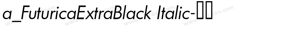 a_FuturicaExtraBlack Italic字体转换